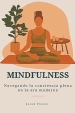 Mindfulness: Navegando la conciencia plena en la era moderna