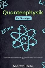 Quantenphysik f?r Einsteiger: Einf?hrung in die Quantenmechanik - Von Schwarzen L?chern bis zur Theorie von Allem