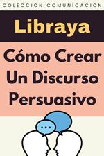 Cómo Crear Un Discurso Persuasivo