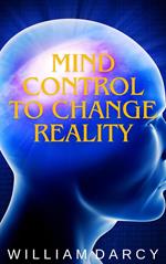 Mind Control to Change Reality