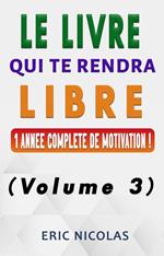 Le livre qui te rendra libre - Vol.3 - Une année complète de motivation !