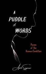 A Puddle of Words: Poems of the Human Condition