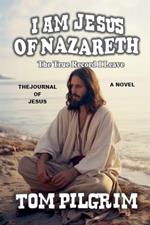 I Am Jesus Of Nazareth - The True Record I Leave - A Novel