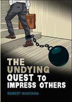The Undying Quest to Impress Others