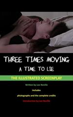 Three Times Moving: A Time to Lie - The Illustrated Screenplay