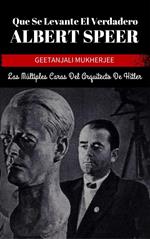 Que Se Levante El Verdadero Albert Speer: Las Múltiples Caras Del Arquitecto De Hitler