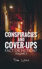 Conspiracies and Cover-Ups: Fact or Fiction? Volume 3