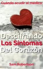 Descifrando Los Síntomas Del Corazón: Cuándo acudir al médico