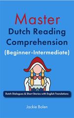 Master Dutch Reading Comprehension (Beginner-Intermediate): Dutch Dialogues & Short Stories with English Translations