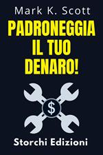 Padroneggia Il Tuo Denaro!