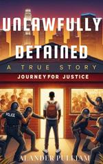 Unlawfully Detained: Journey to Justice