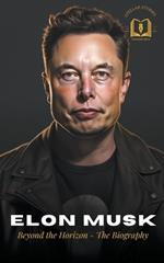 Elon Musk: A Visionary's Journey - The Biography