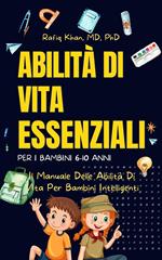 Abilità Di Vita Essenziali Per I Bambini - Il Manuale Delle Abilità Di Vita Per Bambini Intelligenti