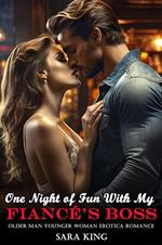 One Night of Fun With My Fiancé’s Boss: Older Man Younger Woman Erotica Romance