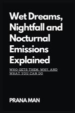 Wet Dreams, Nightfall and Nocturnal Emissions Explained: Who Gets Them, Why, and What You Can Do