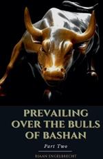 Prevailing Over the Bulls of Bashan Part Two