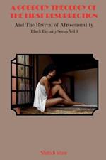 A Godbody Theology of the First Resurrection: and the Revival of Afrosensuality Black Divinity Series Vol 3