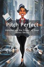Pitch Perfect: Unleashing the Power of Your Sales Skills