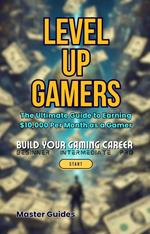 Level Up Gamers: The Ultimate Guide to Earning $10,000 Per Month as a Gamer