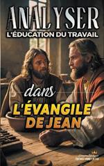 Analyser L'?ducation du Travail dans l'?vangile de Jean