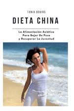 DIETA CHINA. La Alimentaci?n Asi?tica Para Bajar De Peso y Recuperar La Juventud