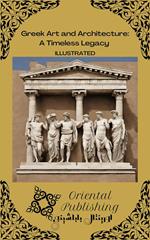 Greek Art and Architecture: A Timeless Legacy
