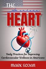 The American Heart: Daily Practices for Improving Cardiovascular Wellness in Americans