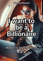 I want to be a Billionaire