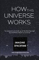 How This Universe Works