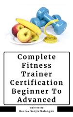 Complete Fitness Trainer Certification: Beginner To Advanced