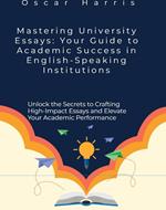 Mastering University Essays: Your Guide to Academic Success in English-Speaking Institutions