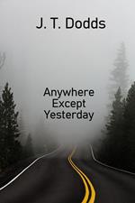 Anywhere Except Yesterday