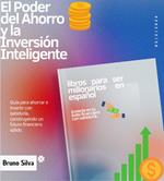 El Poder del Ahorro y la Inversión Inteligente / libros para ser millonarios en español