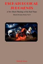 Eschatological Judgments: A New Black Theology of the End Times Black Divinity Series Vol 2