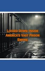 Locked Down: Inside America's Vast Prison Empire