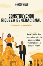 Construyendo Riqueza Generacional: Constructores Heredados - Revelando los Secretos de la Prosperidad Financiera a Largo Plazo