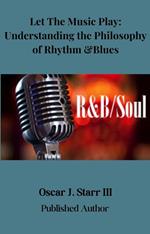 Let The Music Play: Understanding the Philosophy of Rhythm and Blues