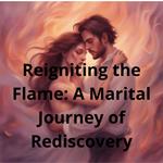 Reigniting the Flame: A Marital Journey of Rediscovery