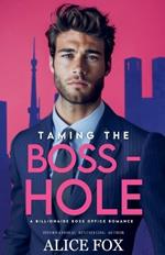 Taming the Bosshole: A Billionaire Boss Office Romance