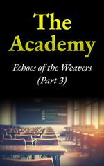 The Academy: Echoes of the Weavers (Part 3)