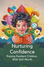 Nurturing Confidence: Raising Resilient Children With Self-Worth