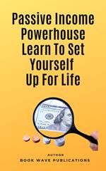 Passive Income Powerhouse Learn To Set Yourself Up For Life