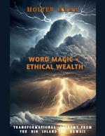 Word Magic = Ethical Wealth: Transformational Alchemy from the Big Island of Hawaii