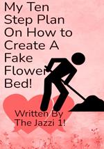 My Ten Step Plan on How To Create A Fake Flower Bed!