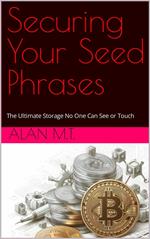 Securing Your Seed Phrases - The Ultimate Storage No One Can See or Touch