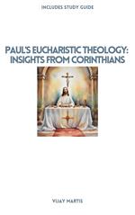 Paul's Eucharistic Theology: Insights from Corinthians