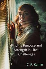 Finding Purpose and Strength in Life's Challenges