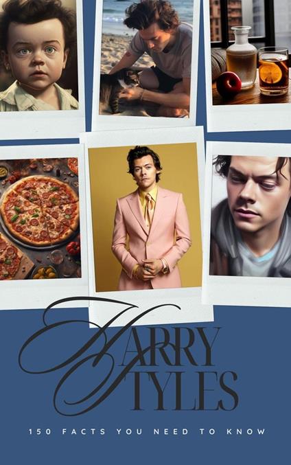 Harry Styles: 150 Facts You Need to Know! - Jessica Stewart - ebook