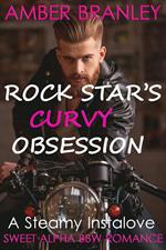 Rock Star's Curvy Obsession (A Steamy Instalove Sweet Alpha BBW Romance)