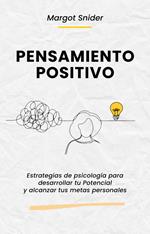 Pensamiento Positivo. Estrategias de psicología para desarrollar tu Potencial y alcanzar tus metas personales